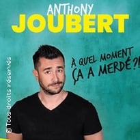 Anthony Joubert, À quel moment ça a merdé ?